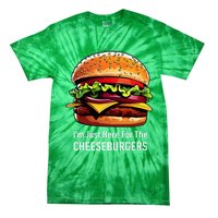 Cheeseburger IM Just Here For The Cheeseburgers Tie-Dye T-Shirt