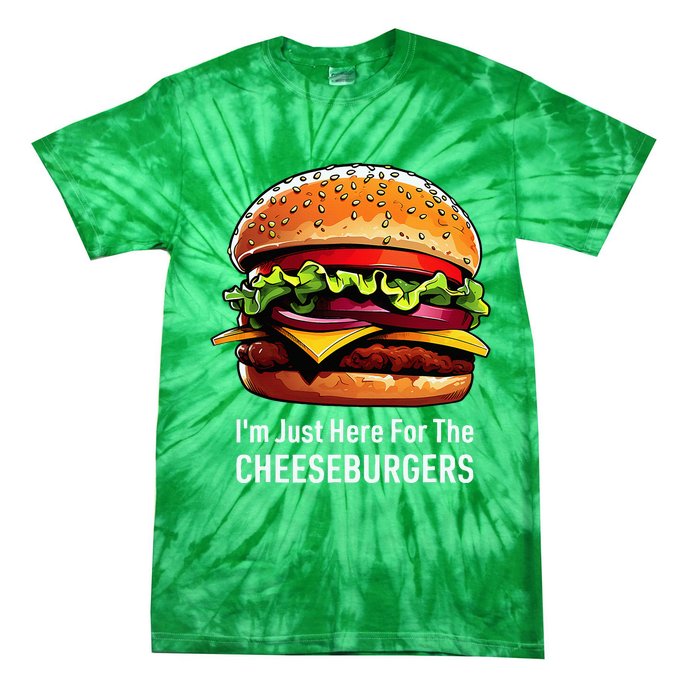 Cheeseburger IM Just Here For The Cheeseburgers Tie-Dye T-Shirt