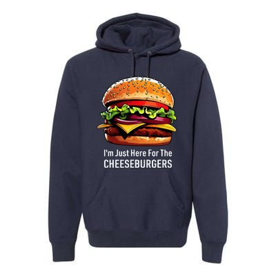 Cheeseburger IM Just Here For The Cheeseburgers Premium Hoodie