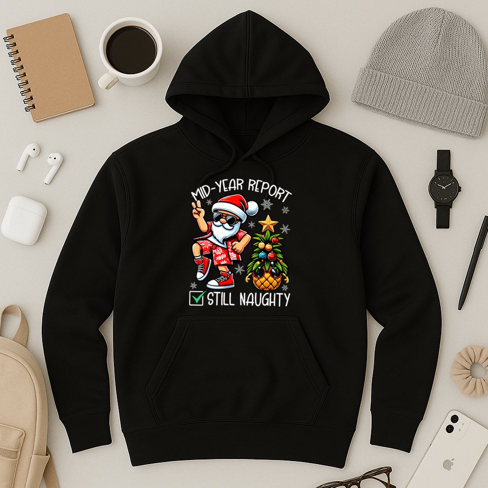 Christmas In July Mid Year Report Still Naughty Funny Hoodie