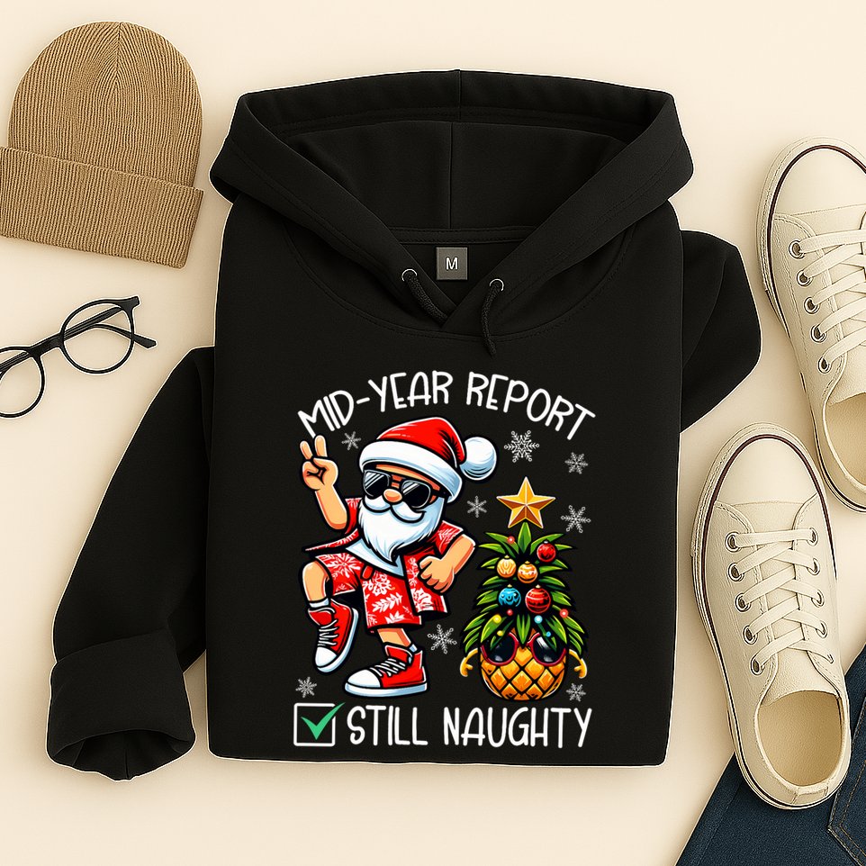 Christmas In July Mid Year Report Still Naughty Funny Hoodie