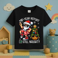 Christmas In July Mid Year Report Still Naughty Funny Toddler T-Shirt