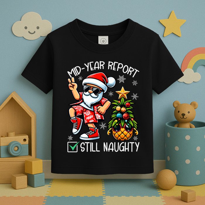 Christmas In July Mid Year Report Still Naughty Funny Toddler T-Shirt