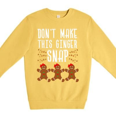 Christmas In July Funny Gift DonT Make This Ginger Snap Gift Premium Crewneck Sweatshirt