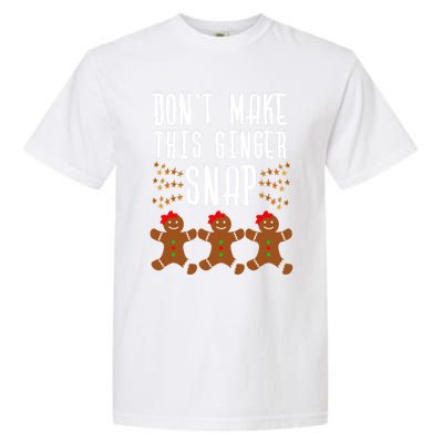 Christmas In July Funny Gift DonT Make This Ginger Snap Gift Garment-Dyed Heavyweight T-Shirt