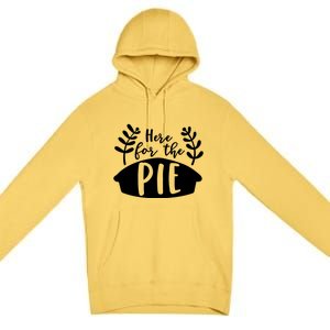 Cute Im Just Here For The Pie Thanksgiving Pumpkin Spice Cool Gift Premium Pullover Hoodie