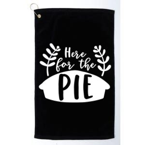 Cute Im Just Here For The Pie Thanksgiving Pumpkin Spice Cool Gift Platinum Collection Golf Towel