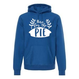 Cute Im Just Here For The Pie Thanksgiving Pumpkin Spice Cool Gift Premium Hoodie