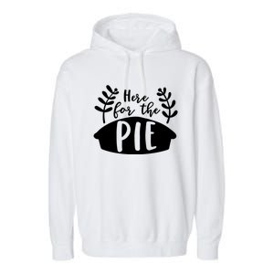 Cute Im Just Here For The Pie Thanksgiving Pumpkin Spice Cool Gift Garment-Dyed Fleece Hoodie