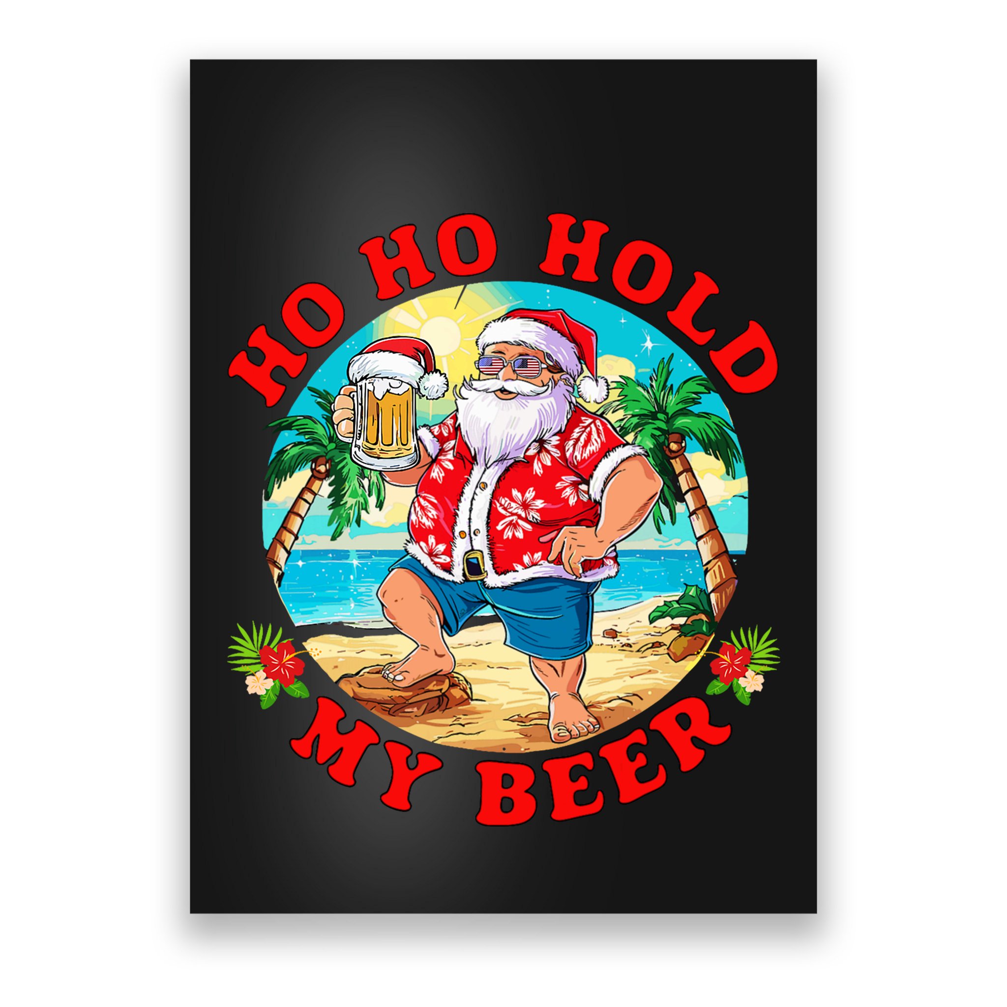 Christmas In July Summer Santa Sunglasses Ho Ho Hold My Beer Poster