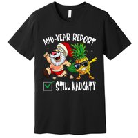 Christmas In July Mid Year Report Still Naughty Santa Funny Premium T-Shirt