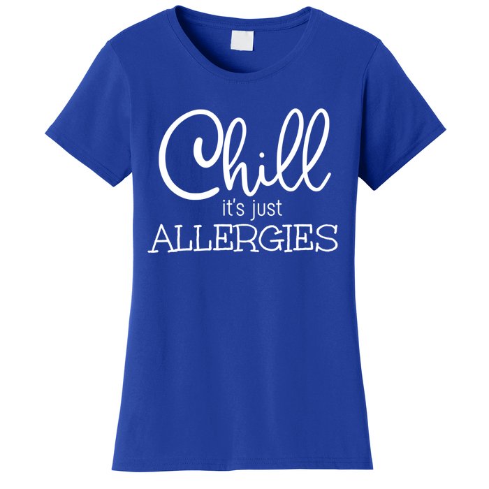 Chill It's Just Allergies Funny Social Distancing Gift Women's T-Shirt