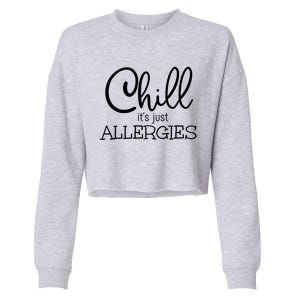 Chill It's Just Allergies Funny Social Distancing Gift Cropped Pullover Crew