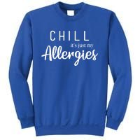 Chill It's Just My Allergies Gift Funny Gift Sweatshirt