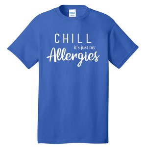 Chill It's Just My Allergies Gift Funny Gift Tall T-Shirt