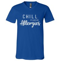 Chill It's Just My Allergies Gift Funny Gift V-Neck T-Shirt