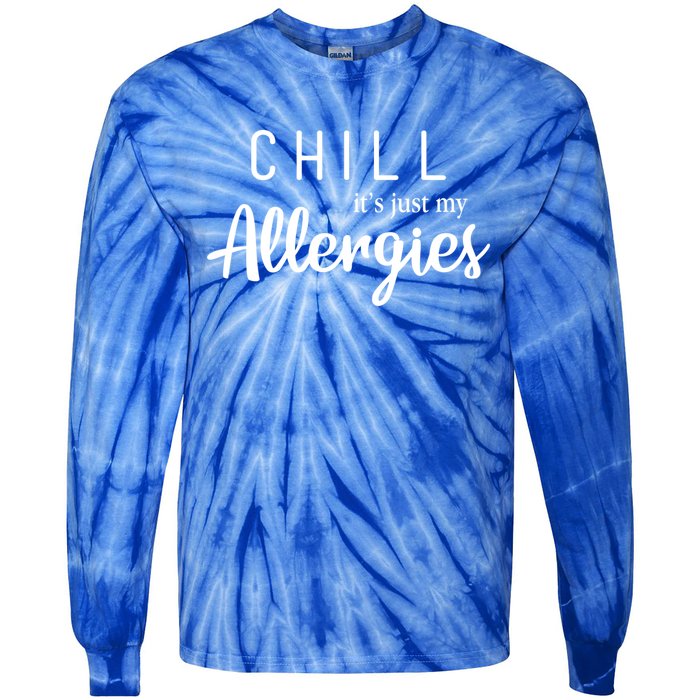 Chill It's Just My Allergies Gift Funny Gift Tie-Dye Long Sleeve Shirt