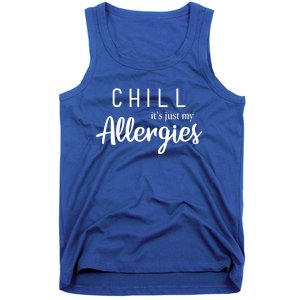 Chill It's Just My Allergies Gift Funny Gift Tank Top