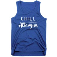 Chill It's Just My Allergies Gift Funny Gift Tank Top