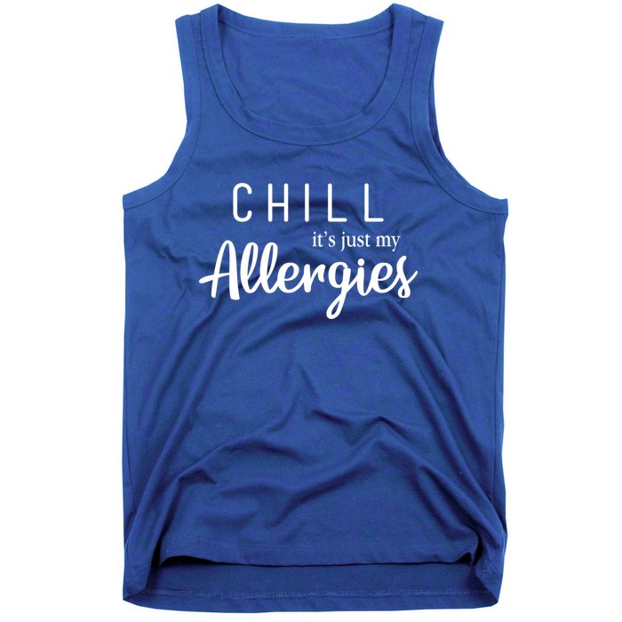 Chill It's Just My Allergies Gift Funny Gift Tank Top