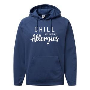 Chill It's Just My Allergies Gift Funny Gift Performance Fleece Hoodie