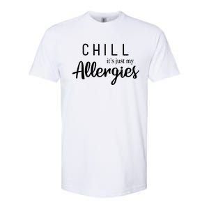 Chill It's Just My Allergies Gift Funny Gift Softstyle CVC T-Shirt