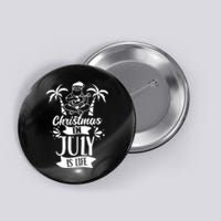 Christmas In July Is Life Summer Humor Santa Sarcastic Button