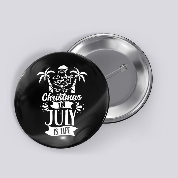 Christmas In July Is Life Summer Humor Santa Sarcastic Button