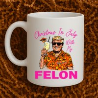 Christmas In July With My Felon Trump 2024 Summer Vacation Mug