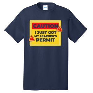 Caution I Just Got My LearnerS Permit Tall T-Shirt