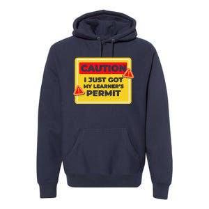 Caution I Just Got My LearnerS Permit Premium Hoodie