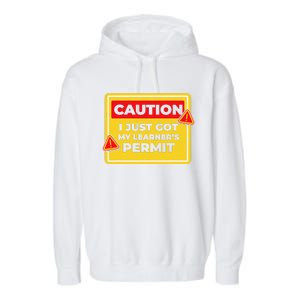 Caution I Just Got My LearnerS Permit Garment-Dyed Fleece Hoodie