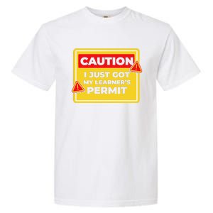 Caution I Just Got My LearnerS Permit Garment-Dyed Heavyweight T-Shirt