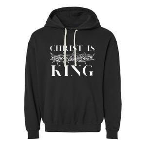 Christ Is King Christian Crown Of Thorns Christ Is King Garment-Dyed Fleece Hoodie