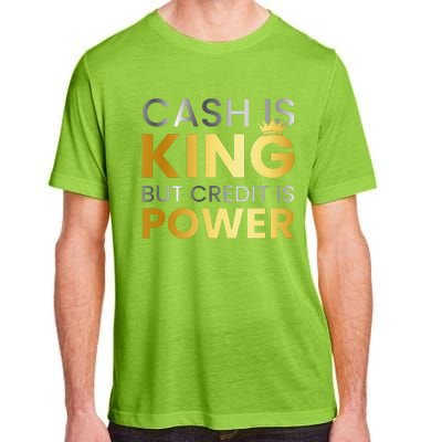 Cash Is King ...But Credit Is Power Adult ChromaSoft Performance T-Shirt