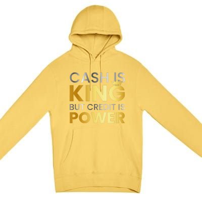 Cash Is King ...But Credit Is Power Premium Pullover Hoodie