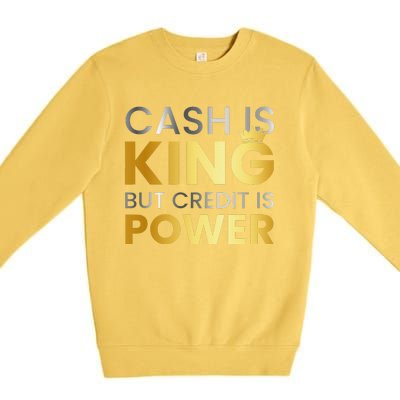 Cash Is King ...But Credit Is Power Premium Crewneck Sweatshirt