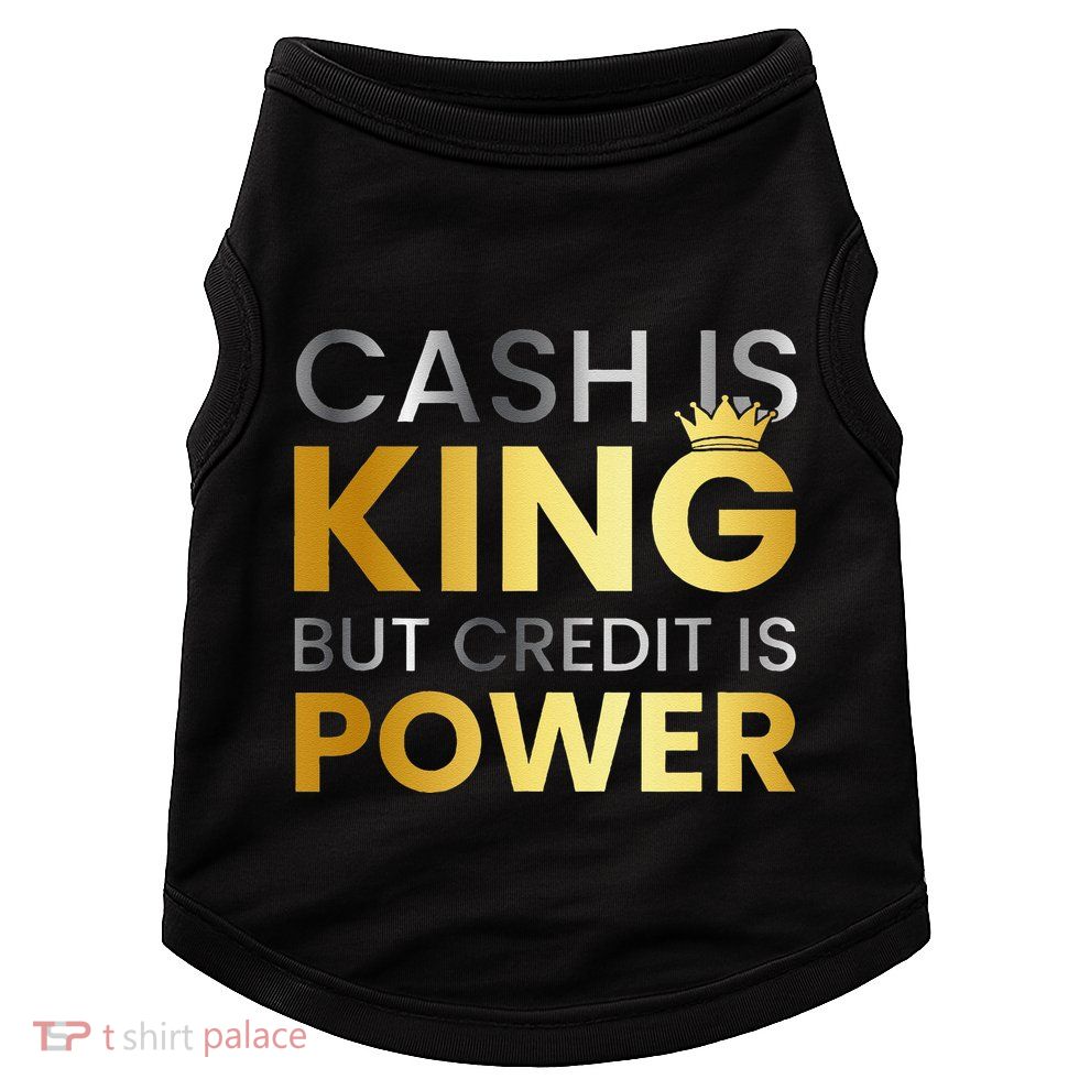 Cash Is King ...But Credit Is Power Doggie Tank