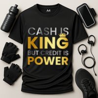 Cash Is King ...But Credit Is Power Cooling Performance Crew T-Shirt