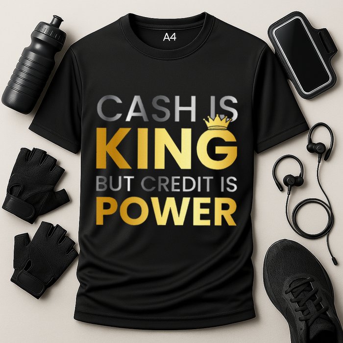 Cash Is King ...But Credit Is Power Cooling Performance Crew T-Shirt