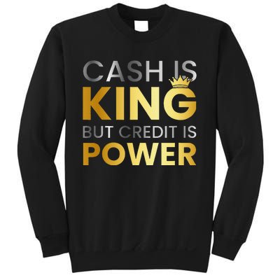 Cash Is King ...But Credit Is Power Sweatshirt