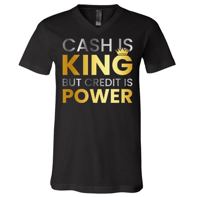 Cash Is King ...But Credit Is Power V-Neck T-Shirt