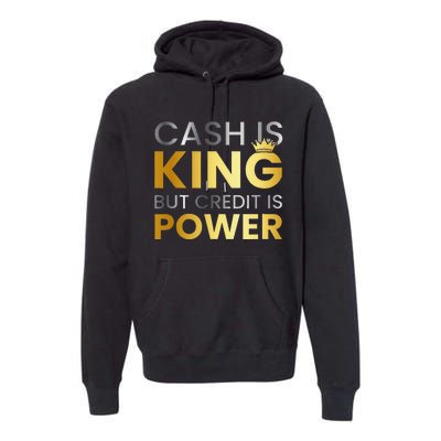 Cash Is King ...But Credit Is Power Premium Hoodie