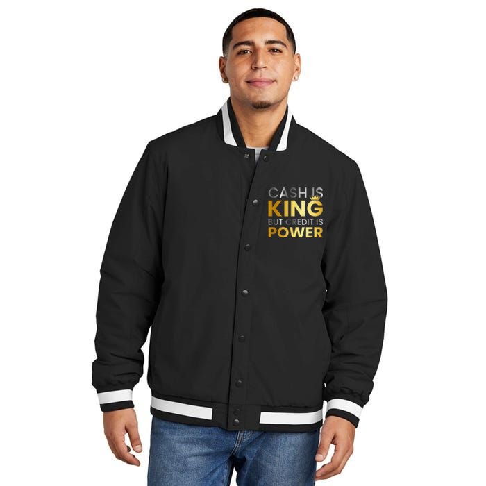 Cash Is King ...But Credit Is Power Insulated Varsity Jacket