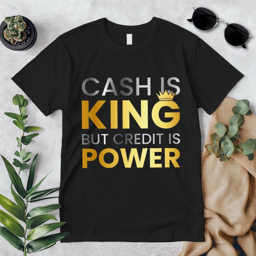 Cash Is King ...But Credit Is Power Premium T-Shirt