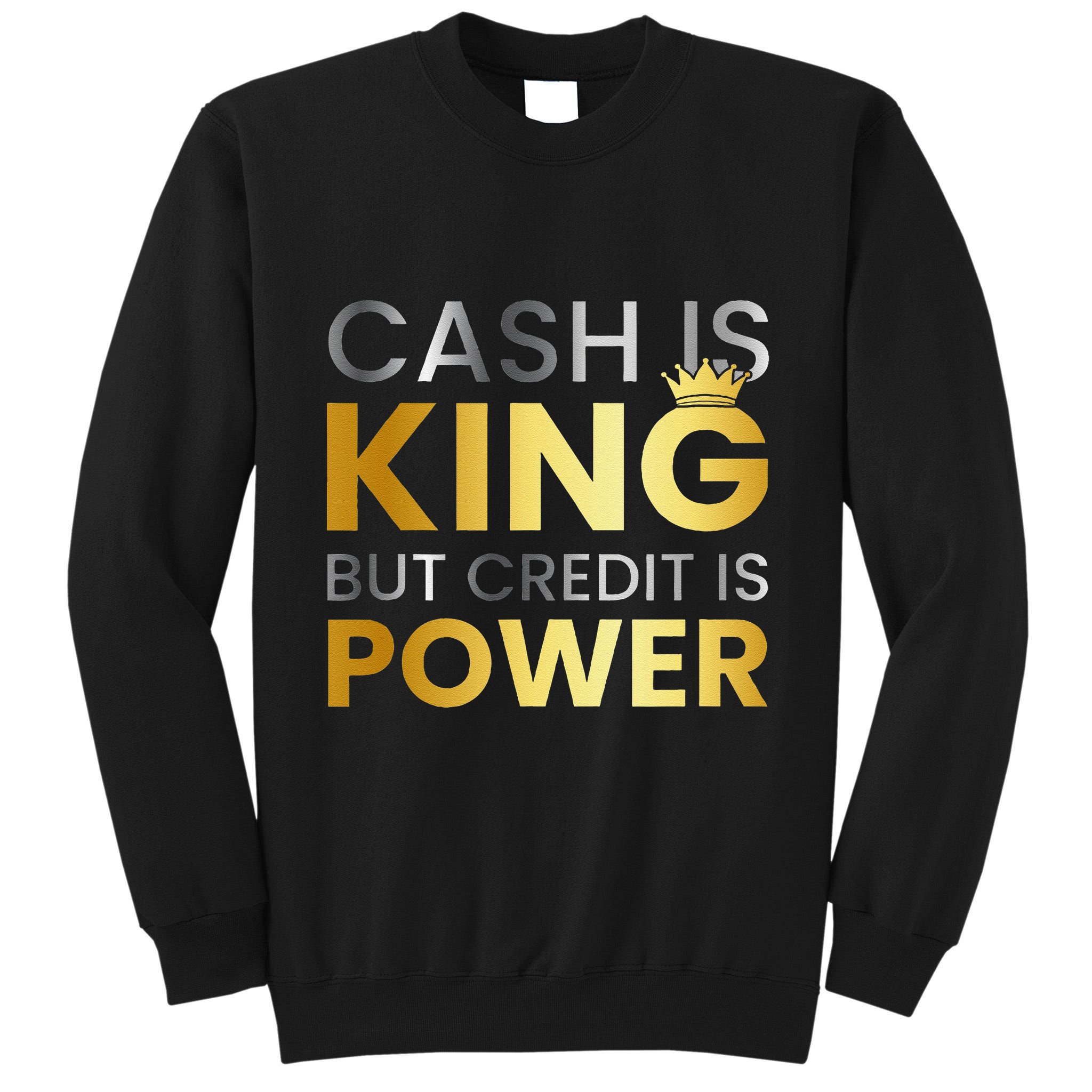 Cash Is King ...But Credit Is Power Tall Sweatshirt