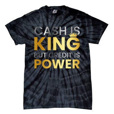 Cash Is King ...But Credit Is Power Tie-Dye T-Shirt