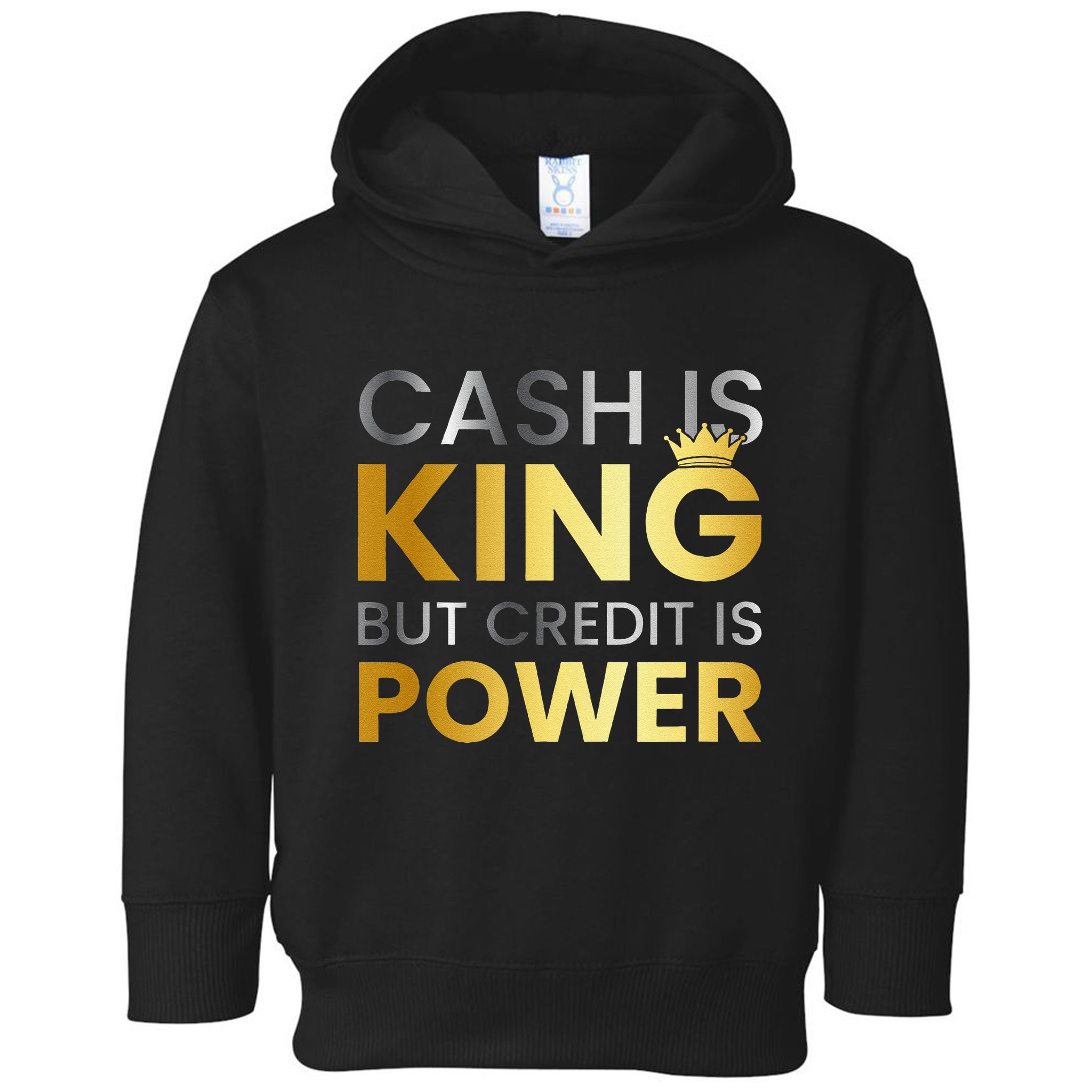 Cash Is King ...But Credit Is Power Toddler Hoodie