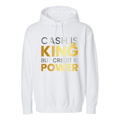 Cash Is King ...But Credit Is Power Garment-Dyed Fleece Hoodie