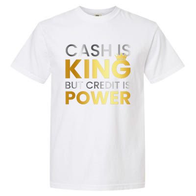 Cash Is King ...But Credit Is Power Garment-Dyed Heavyweight T-Shirt